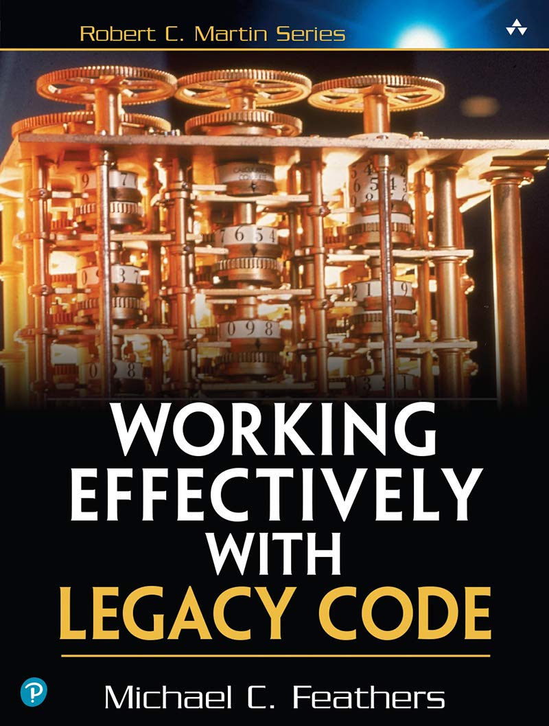 Working effectively with legacy code, by Michael Feathers